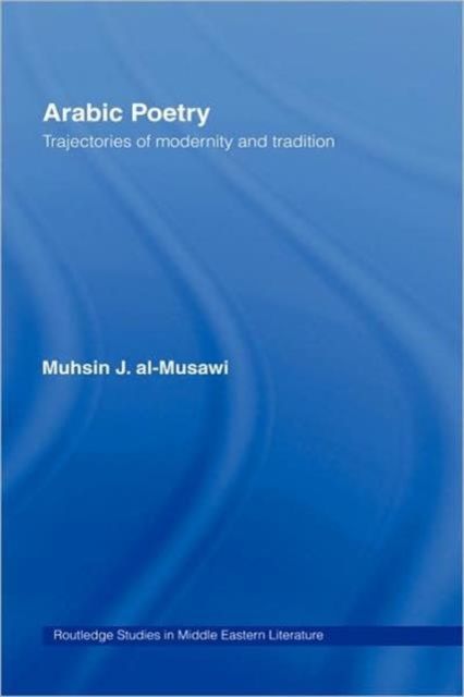 Arabic Poetry : Trajectories of Modernity and Tradition