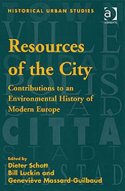 Resources of the City : Contributions to an Environmental History of Modern Europe