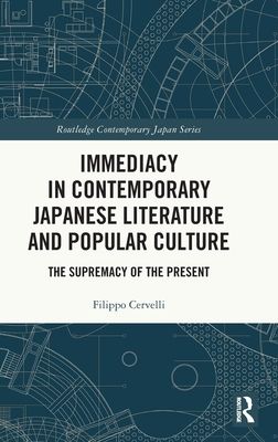 Immediacy in Contemporary Japanese Literature and Popular Culture : The Supremacy of the Present