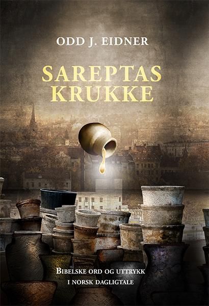 Sareptas krukke : bibelske ord og uttrykk i norsk dagligtale
