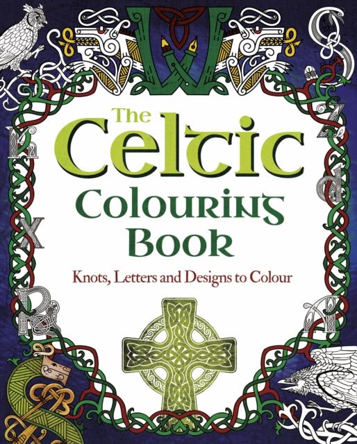 The Celtic Colouring Book : Knots, Letters and Designs to Colour