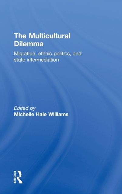 The Multicultural Dilemma : Migration, Ethnic Politics, and State Intermediation