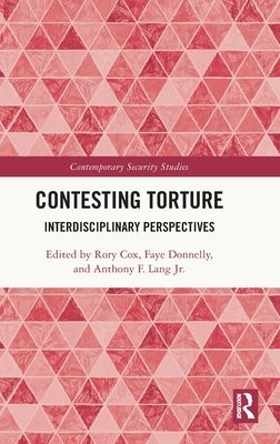 Contesting Torture : Interdisciplinary Perspectives