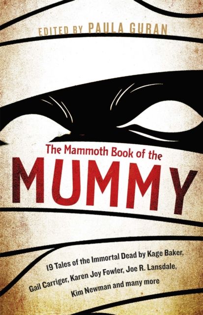 The Mammoth Book Of the Mummy : 19 tales of the immortal dead by Kage Baker, Gail Carriger, Karen Joy Fowler, Joe R. Lansdale, Kim Newman and many more
