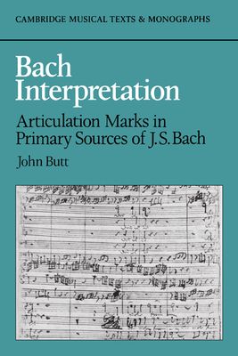 Bach Interpretation : Articulation Marks in Primary Sources of J. S. Bach