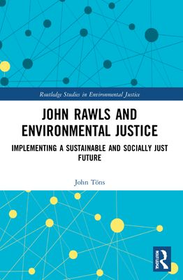 John Rawls and Environmental Justice : Implementing a Sustainable and Socially Just Future