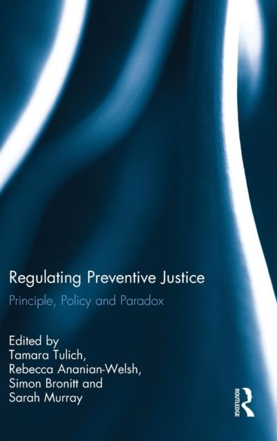 Regulating Preventive Justice : Principle, Policy and Paradox