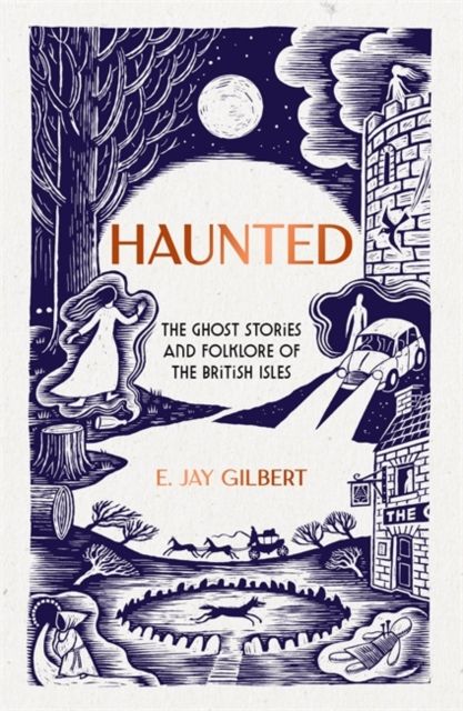 Haunted : The Ghost Stories and Folklore of the British Isles