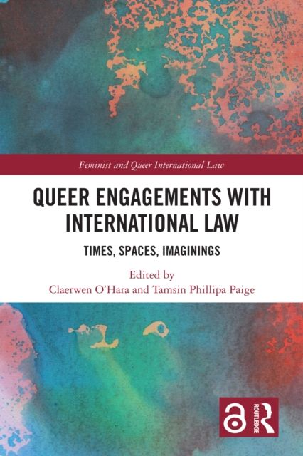 Queer Engagements with International Law : Times, Spaces, Imaginings