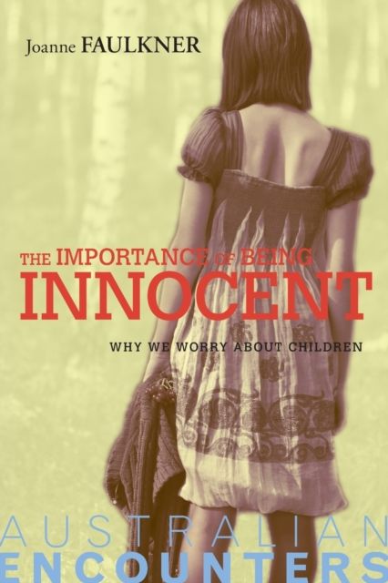 The Importance of Being Innocent : Why We Worry About Children