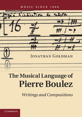 The musical language of Pierre Boulez : writings and compositions