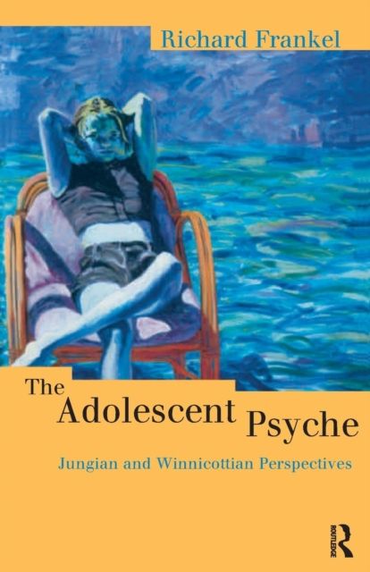 The Adolescent Psyche : Jungian and Winnicottian Perspectives