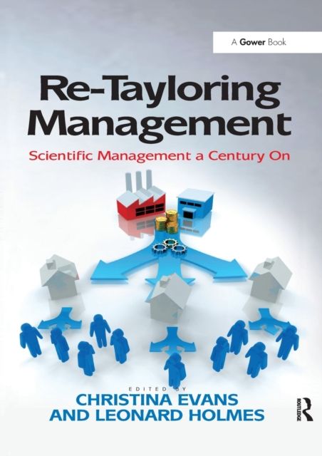 Re-Tayloring Management : Scientific Management a Century On