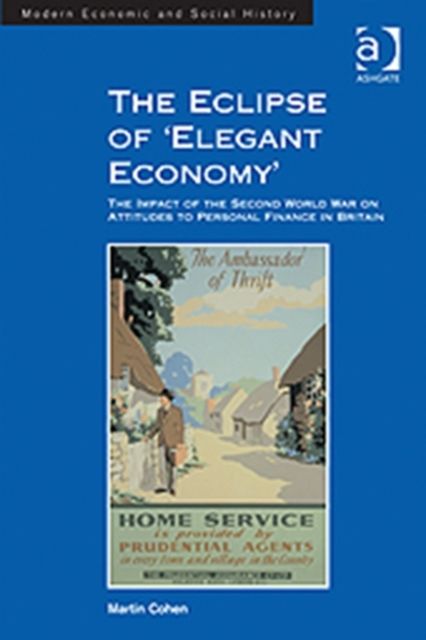 The Eclipse of 'Elegant Economy' : The Impact of the Second World War on Attitudes to Personal Finance in Britain