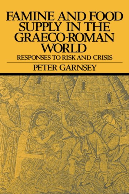 Famine and Food Supply in the Graeco-Roman World : Responses to Risk and Crisis
