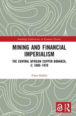 Mining and Financial Imperialism : The Central African Copper Bonanza, c. 1890–1970
