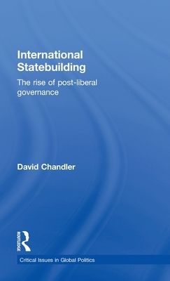 International Statebuilding : The Rise of Post-Liberal Governance