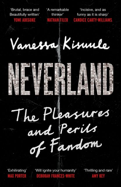 Neverland : The Pleasures and Perils of Fandom