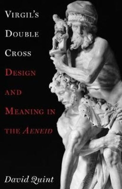 Virgil's Double Cross : Design and Meaning in the Aeneid
