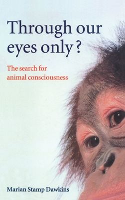 Through Our Eyes Only? : The Search for Animal Consciousness