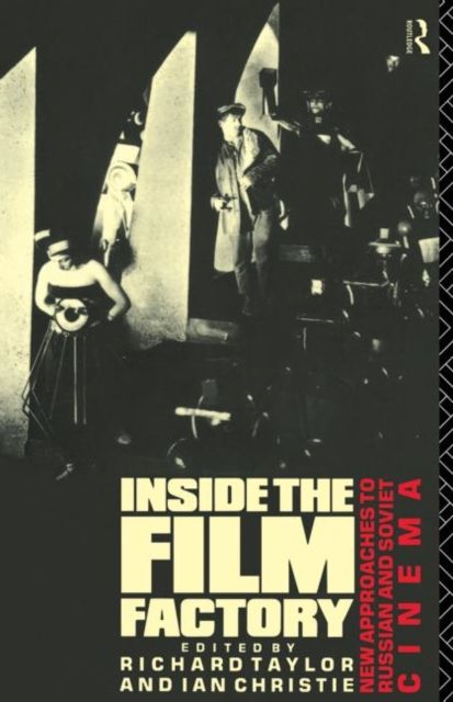 Inside the Film Factory : New Approaches to Russian and Soviet Cinema