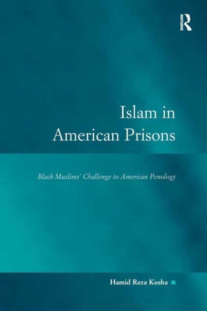Islam in American Prisons : Black Muslims' Challenge to American Penology