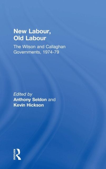 New Labour, Old Labour : The Wilson and Callaghan Governments 1974-1979
