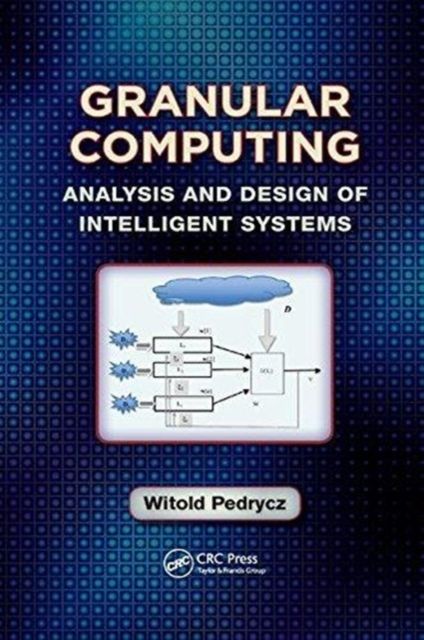 Granular Computing : Analysis and Design of Intelligent Systems