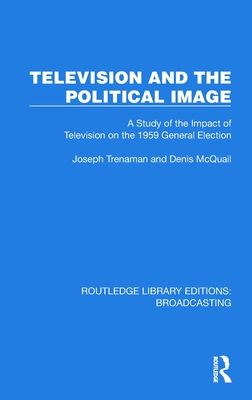 Television and the Political Image : A Study of the Impact of Television on the 1959 General Election