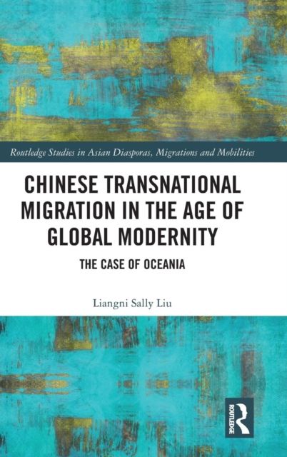 Chinese Transnational Migration in the Age of Global Modernity : The Case of Oceania