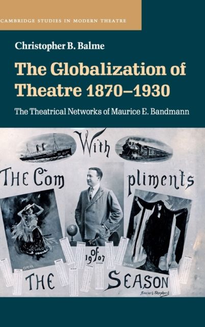 The Globalization of Theatre 1870–1930 : The Theatrical Networks of Maurice E. Bandmann