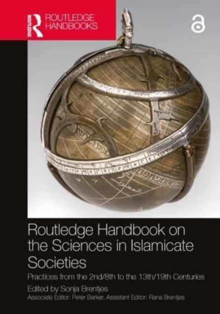 Routledge Handbook on the Sciences in Islamicate Societies : Practices from the 2nd/8th to the 13th/19th Centuries