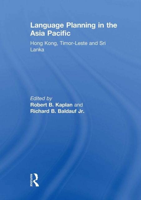 Language Planning in the Asia Pacific : Hong Kong, Timor-Leste and Sri Lanka