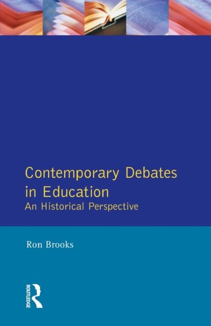 Contemporary Debates in Education : An Historical Perspective