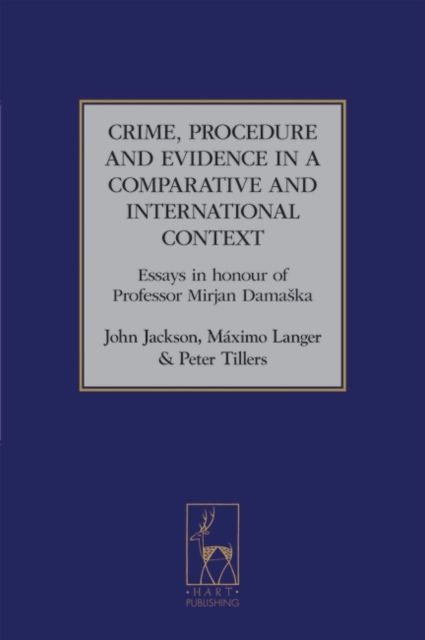Crime, Procedure and Evidence in a Comparative and International Context : Essays in Honour of Professor Mirjan Damaska