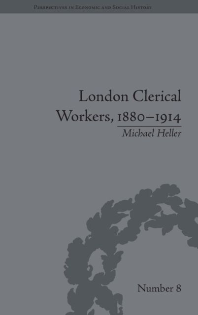 London Clerical Workers, 1880–1914 : Development of the Labour Market