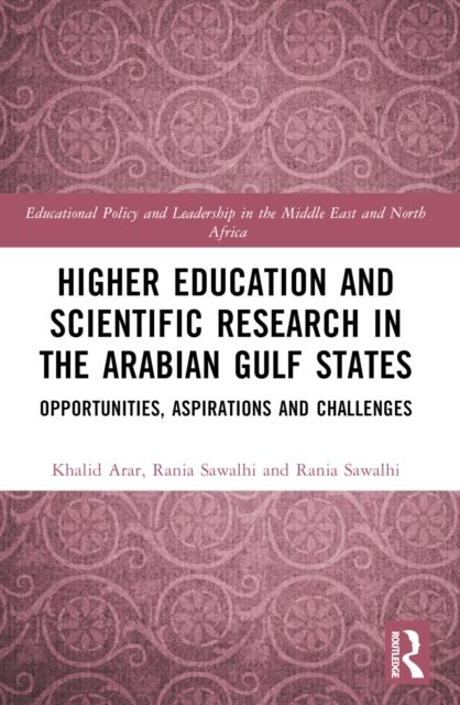 Higher Education and Scientific Research in the Arabian Gulf States : Opportunities, Aspirations, and Challenges