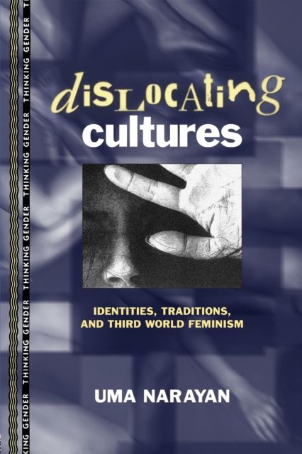 Dislocating Cultures : Identities, Traditions, and Third World Feminism