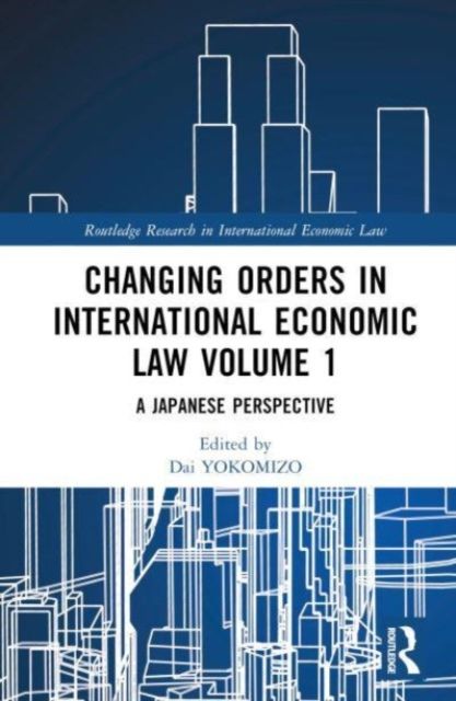 Changing Orders in International Economic Law Volume 1 : A Japanese Perspective