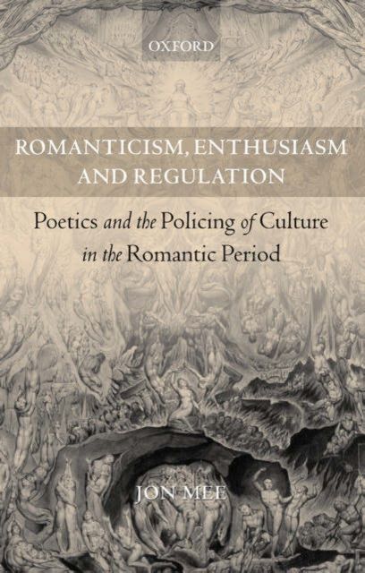 Romanticism, Enthusiasm, and Regulation : Poetics and the Policing of Culture in the Romantic Period