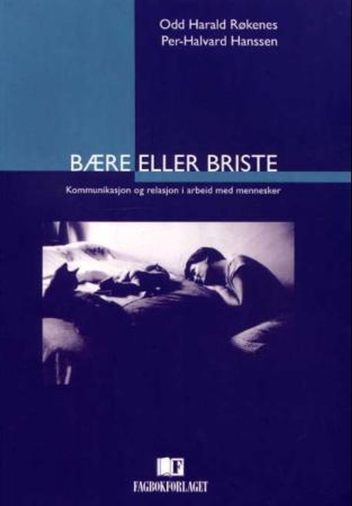 Bære eller briste : kommunikasjon og relasjon i arbeid med mennesker