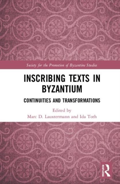 Inscribing Texts in Byzantium : Continuities and Transformations