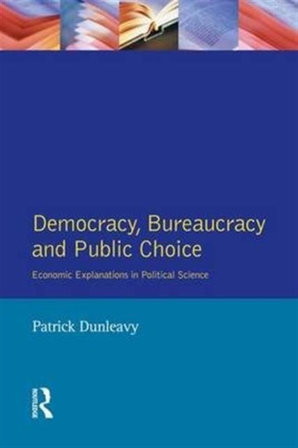 Democracy, Bureaucracy and Public Choice : Economic Approaches in Political Science