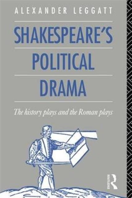 Shakespeare's Political Drama : The History Plays and the Roman Plays