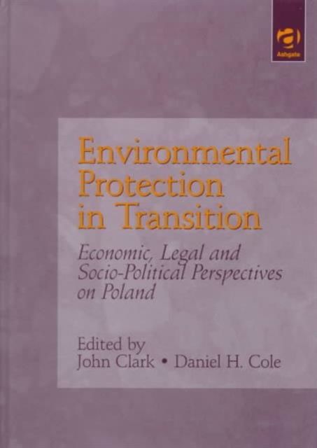 Environmental Protection in Transition : Economic, Legal and Socio-Political Perspectives on Poland