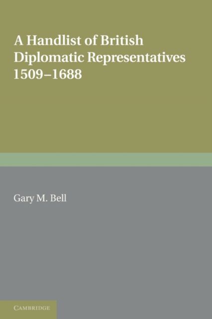 A Handlist of British Diplomatic Representatives : 1509–1688