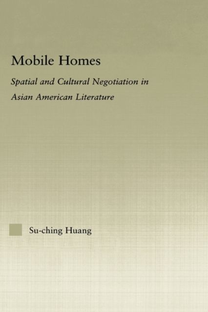 Mobile Homes : Spatial and Cultural Negotiation in Asian American Literature