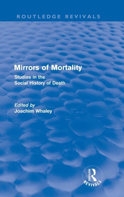 Mirrors of Mortality (Routledge Revivals) : Social Studies in the History of Death