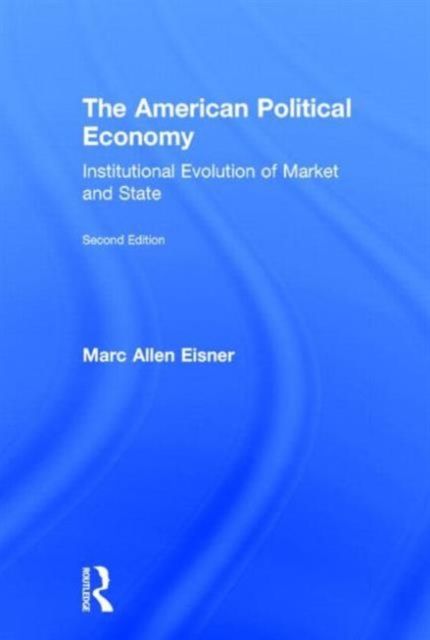 The American Political Economy : Institutional Evolution of Market and State