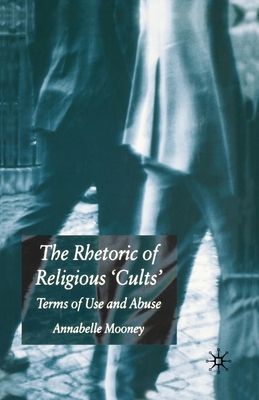 The Rhetoric of Religious Cults : Terms of Use and Abuse
